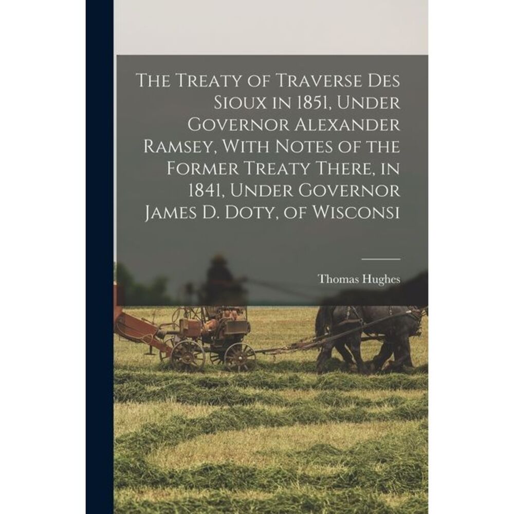 The Treaty of Traverse des Sioux in 1851, Under Governor Alexander Ramsey, With